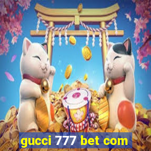 gucci 777 bet com